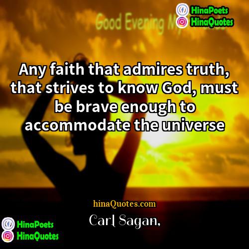 Carl Sagan Quotes | Any faith that admires truth, that strives
